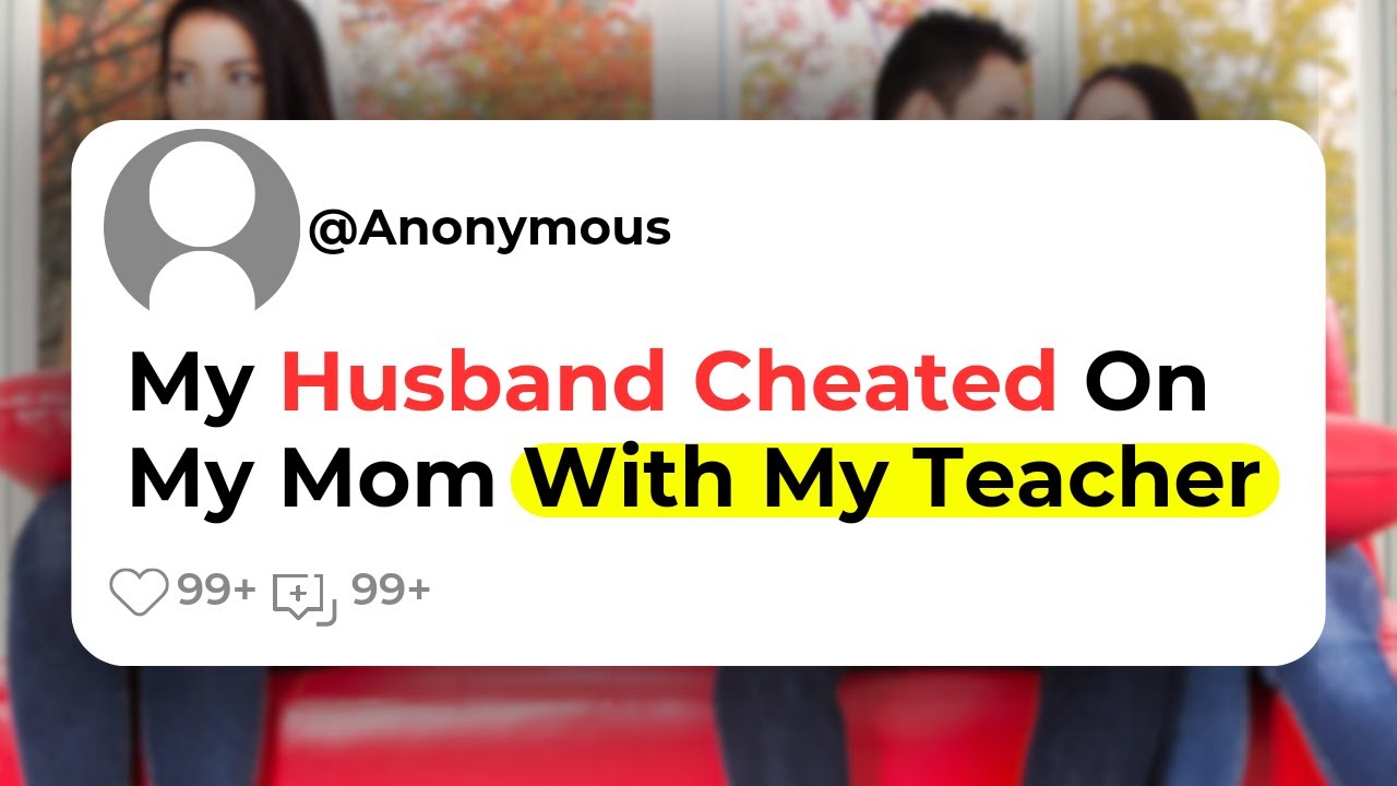 My Husband Cheated On My Mom With My Teacher