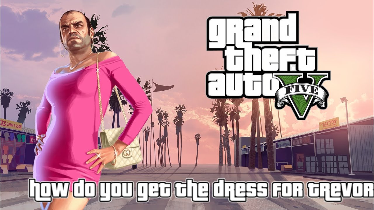 How to get a dress for Trevor in Gta5 