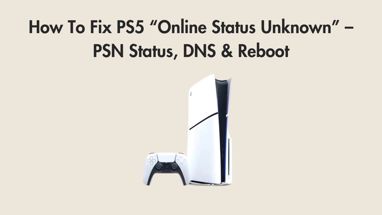 How To Fix PS5 &ldquo;Online Status Unknown&rdquo; &ndash; PSN Status, DNS & Reboot