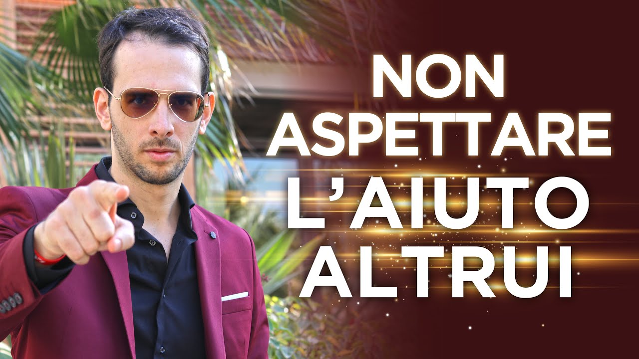 Non Aspettare L'Aiuto Altrui | Motivazione