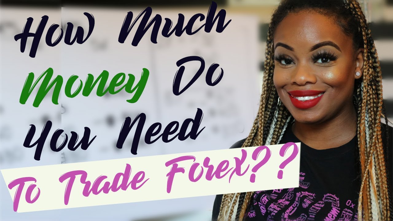 How Much Money You Need To Trade Forex???
