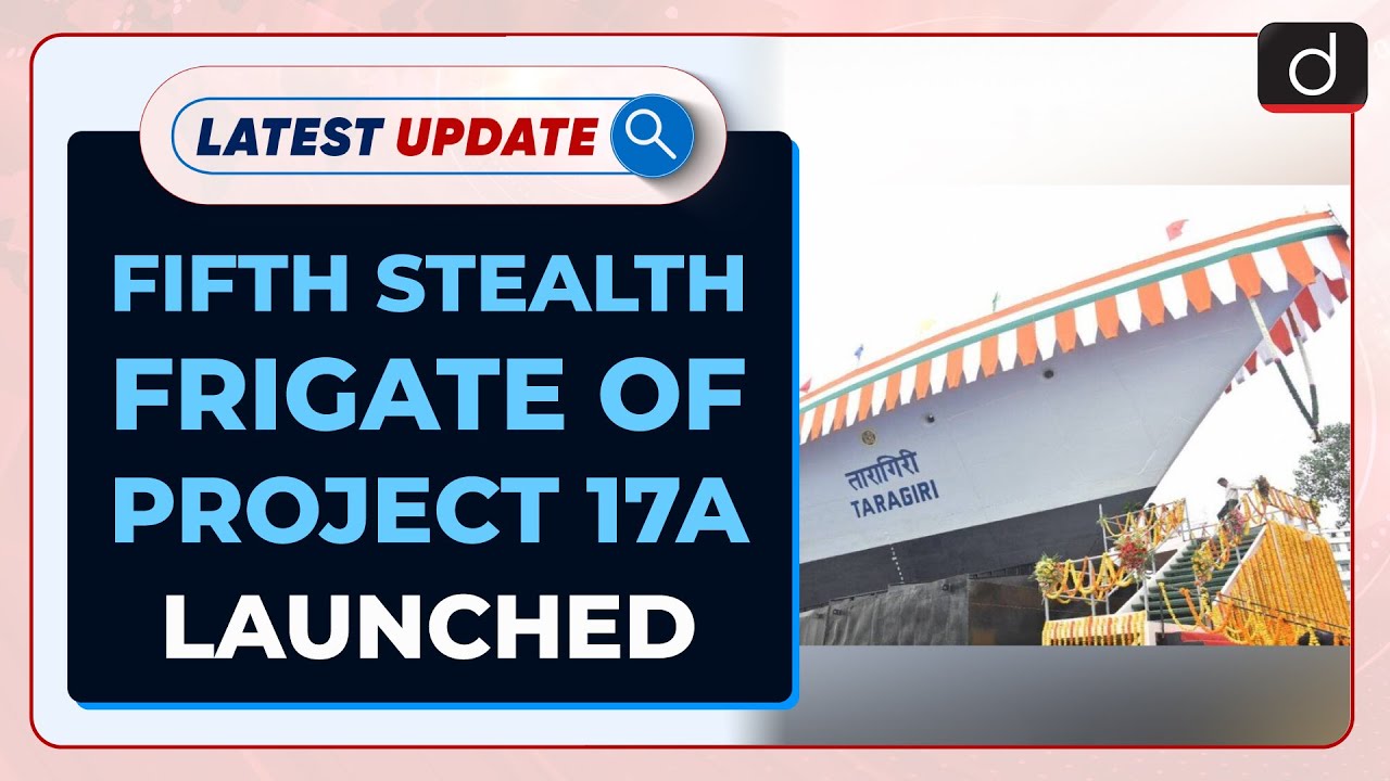 Fifth Stealth Frigate Of Project 17A Launched: Latest update | Drishti IAS English