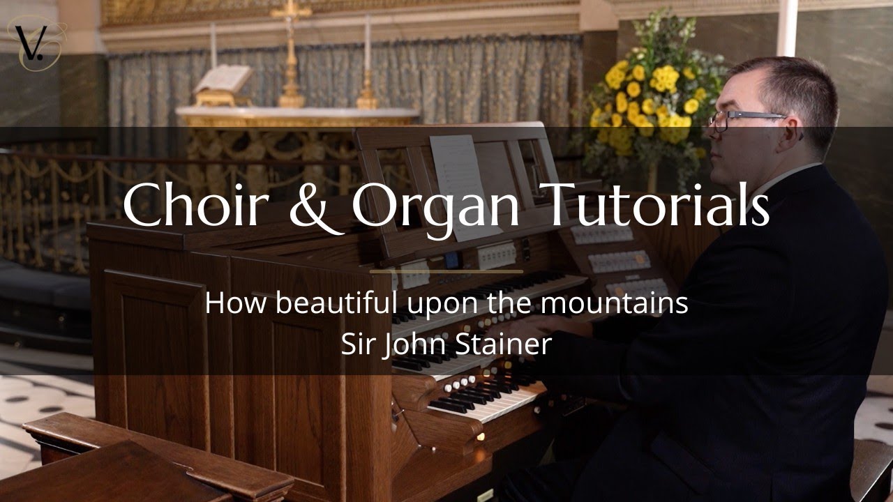 How beautiful upon the mountains – Sir John Stainer (Choir and Organ Tutorial)