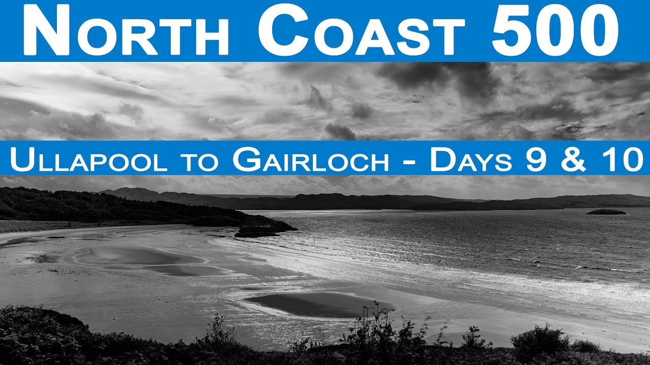 North Coast 500 NC500 Days 9 & 10 Ullapool to Gairloch