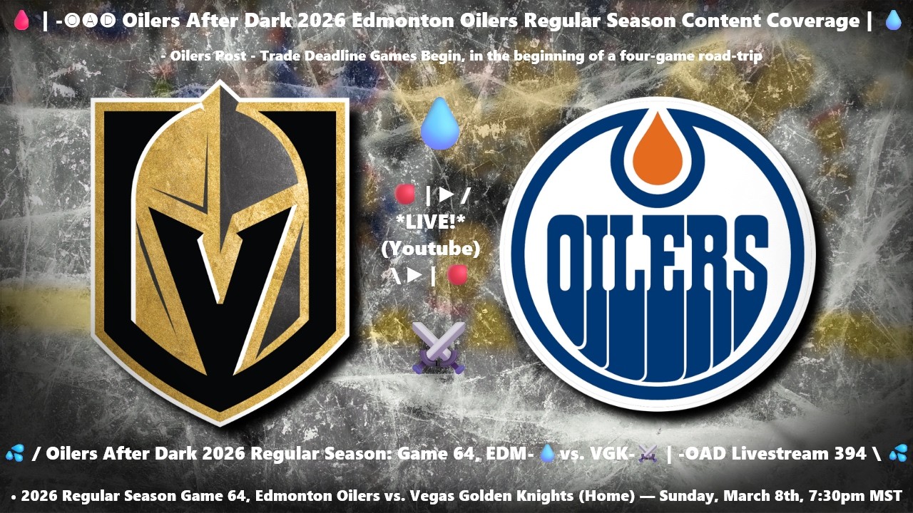 💦 / Oilers After Dark 2026 Regular Season: Game 64, EDM-💧vs. VGK-⚔️ | -OAD Livestream 394 \ 💦
