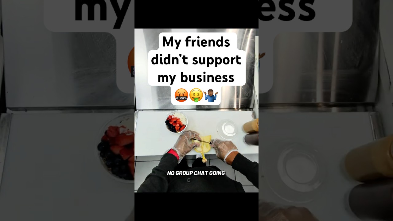 My friends didn't SUPPORT my business