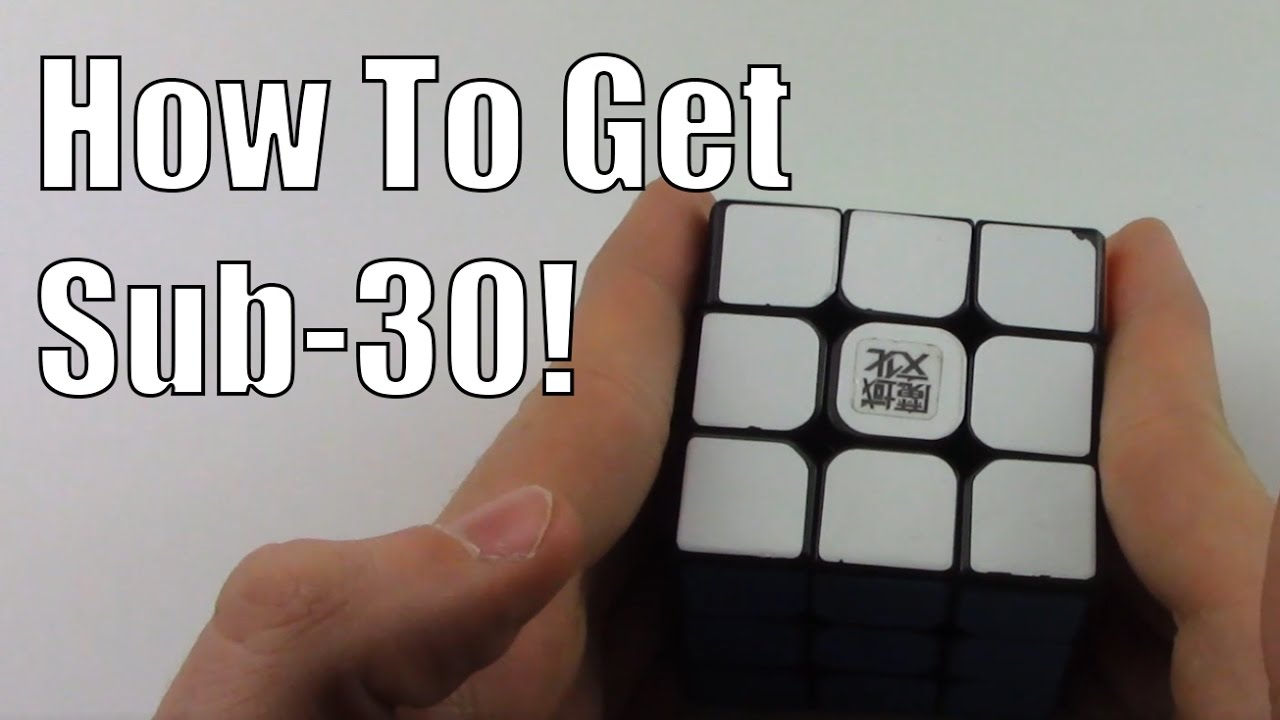 How To Get Sub-30 On The Rubik's Cube
