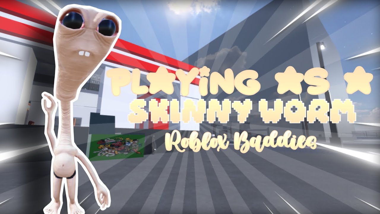 Playing As A Skinny Worm in ROBLOX Baddies