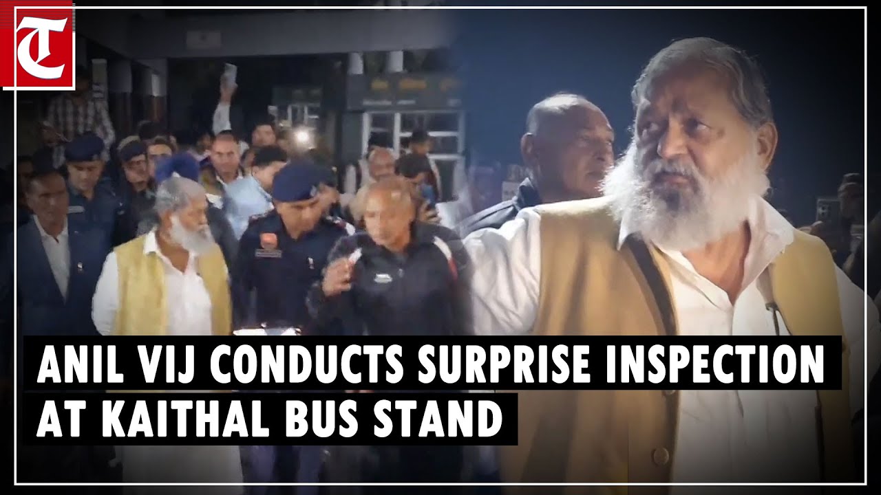 Anil Vij conducts surprise inspection at Kaithal bus stand, suspends depot manager and driver