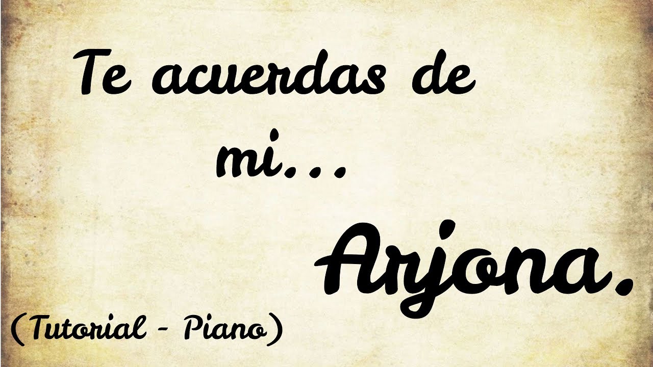 Arjona - Te acuerdas de mi - Tutorial - Piano