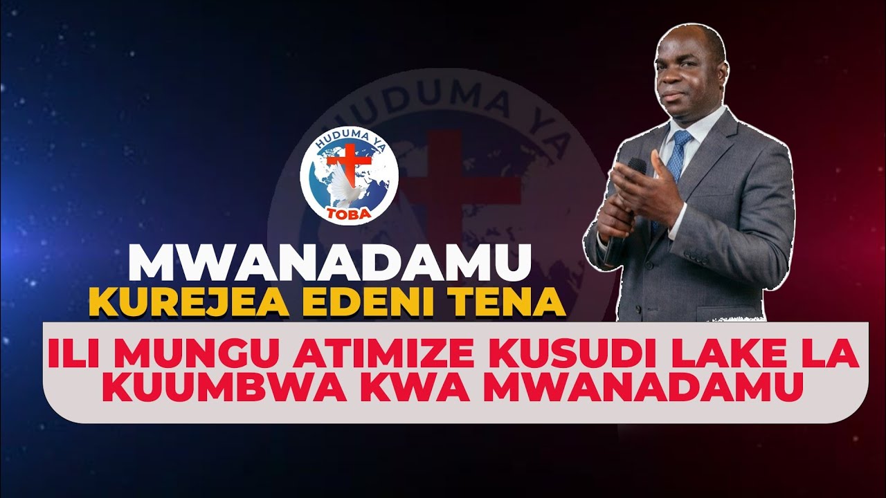 LIVE 🔴 | MWANADAMU KUREJEA EDENI YENA ILI MUNGU ATIMIZE KUSUDI LAKE LA KUUMBWA KWA MWANADAMU
