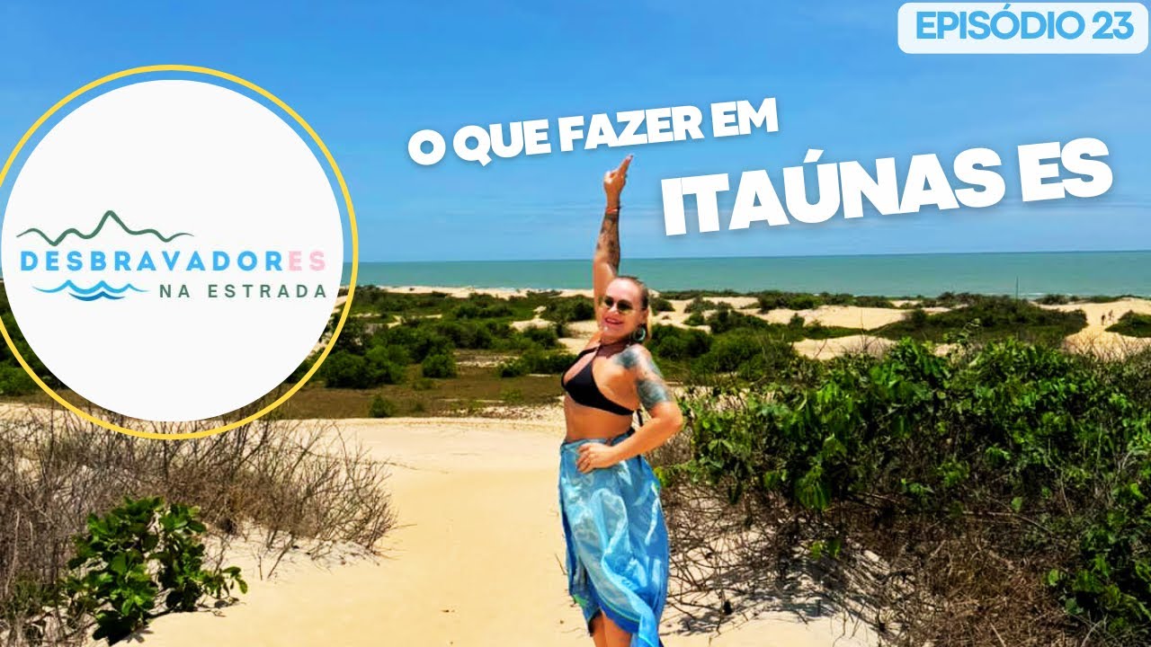 O que fazer em ITAÚNAS? - Desbravadores na Estrada - #episódio23