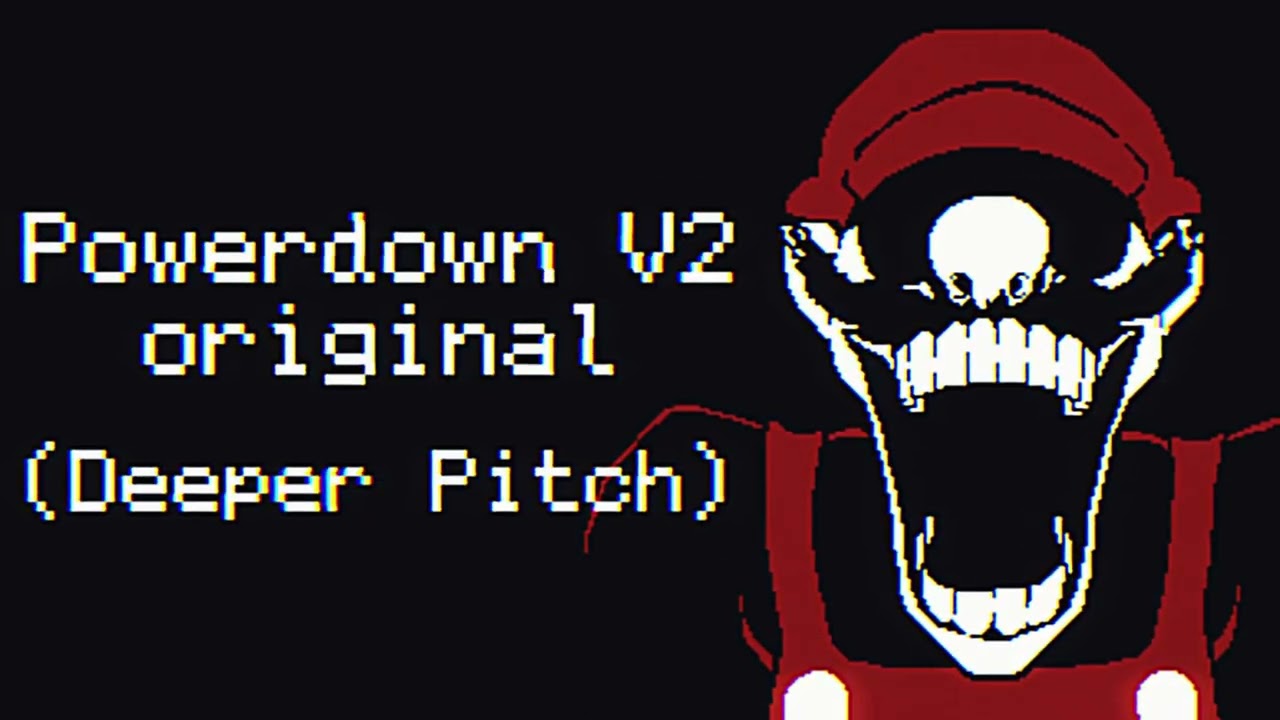 Powerdown V2 (Original Version) [deeper pitch because why not]