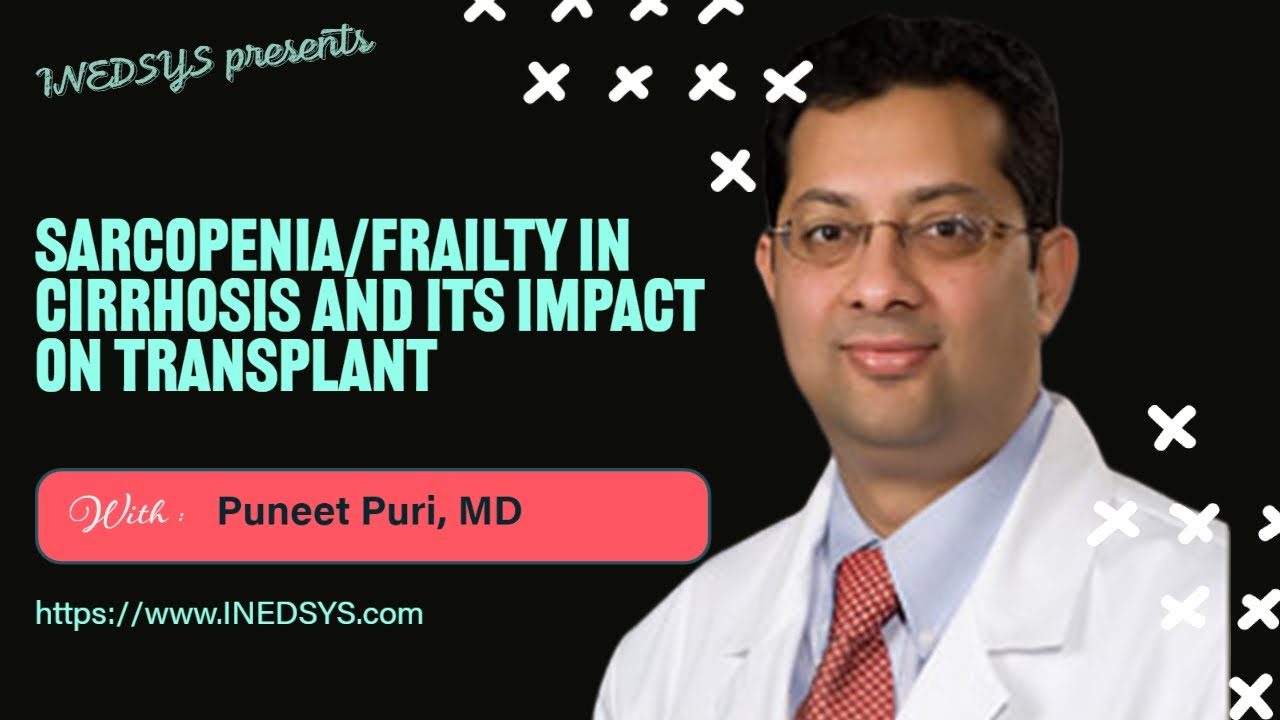 Sarcopenia/Frailty in Cirrhosis and its Impact on Transplant by Puneet Puri, MD