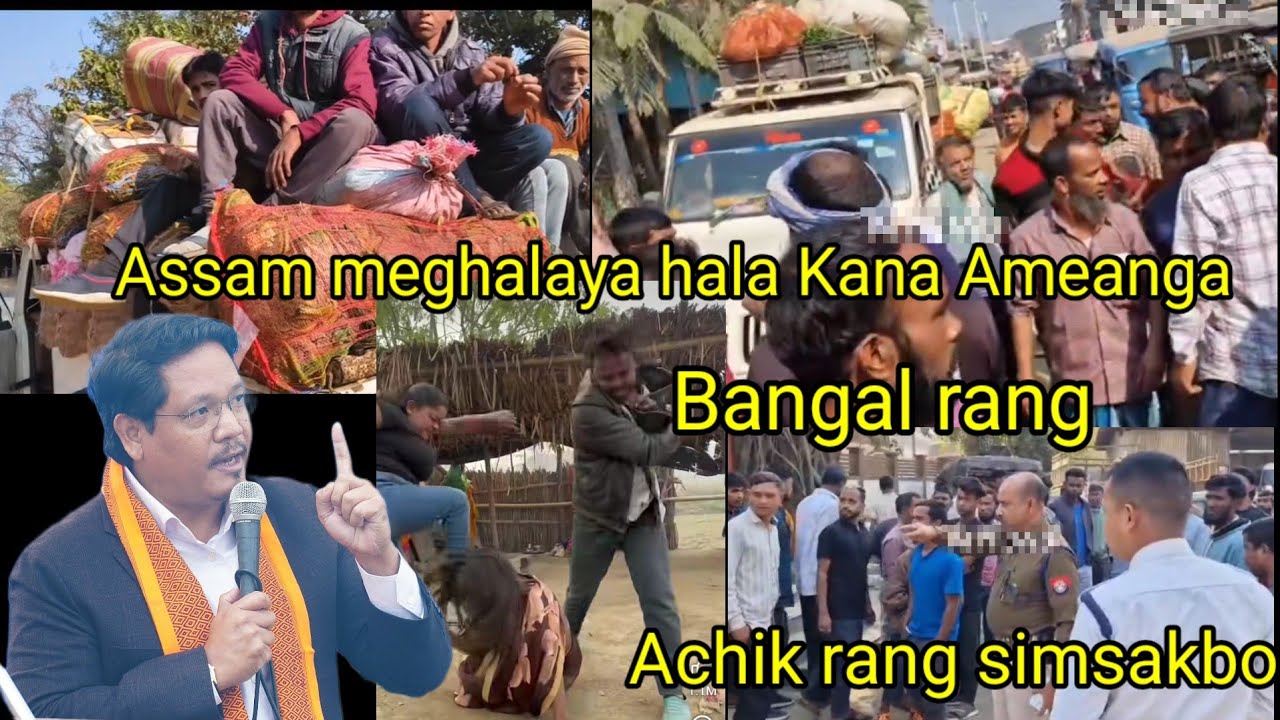 Assam meghalaya  hala kana ameanga Assam ni bangal rang Achik rang simsakbo 