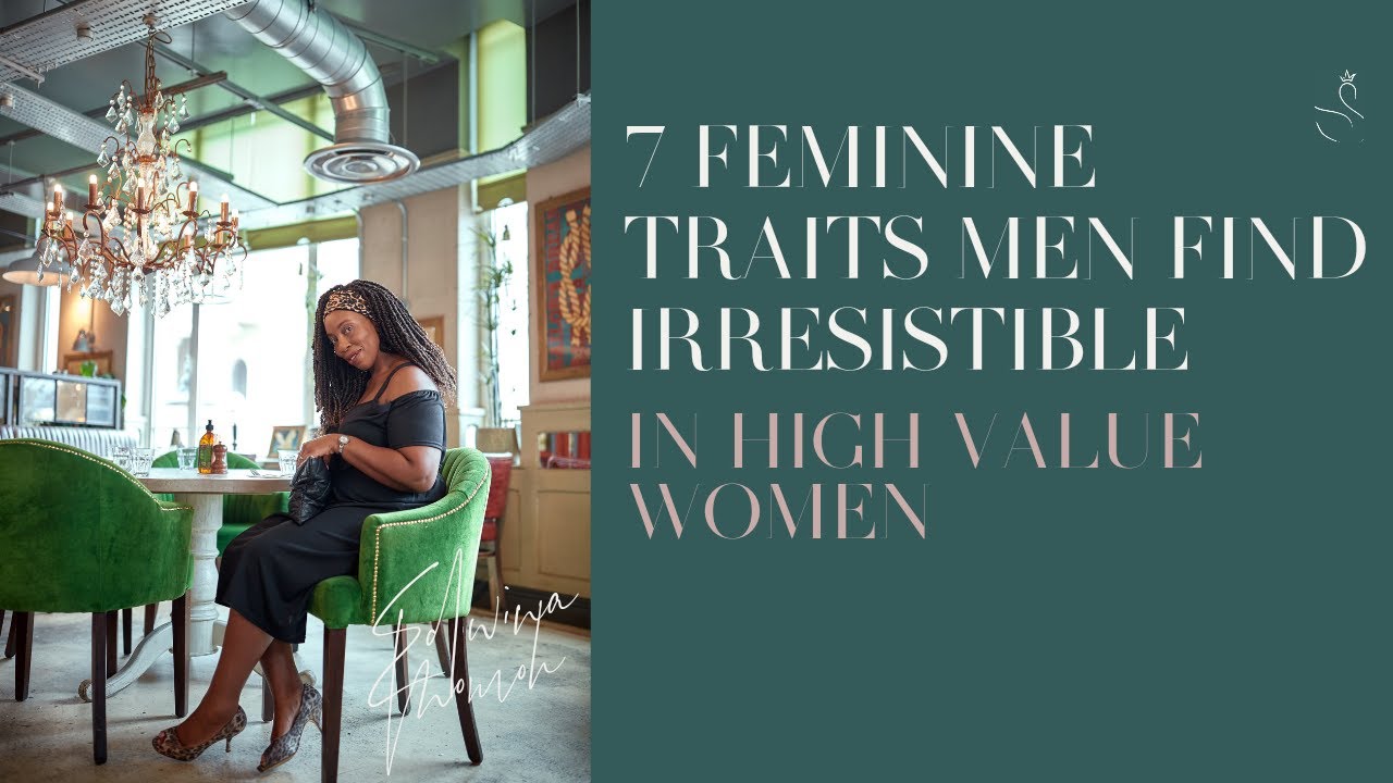 7 FEMININE TRAITS MEN FIND IRRESISTIBLE