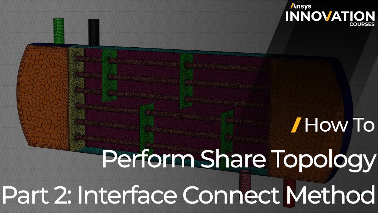 How to Perform Share Topology in Ansys Fluent, Part 2: Interface Connect Method &ndash; Lesson 5
