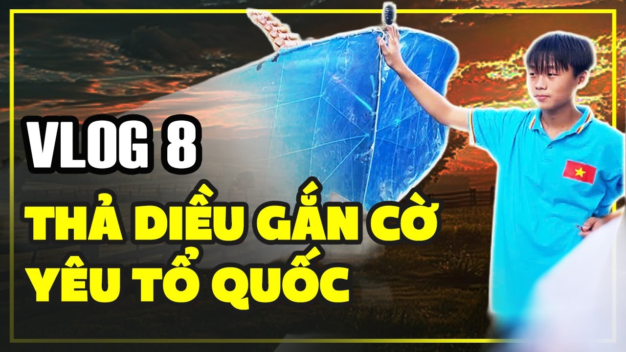 VLOG 8 - THẢ DIỀU GẮN CỜ YÊU TỔ QUỐC 