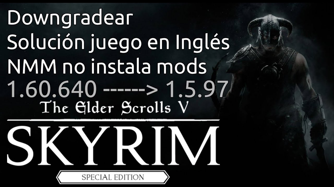 DOWNGRADEAR SKYRIM AE A LA SE (1.5.97) // SOLUCIÓN IDIOMA INGLES // NMM NO INSTALA MODS