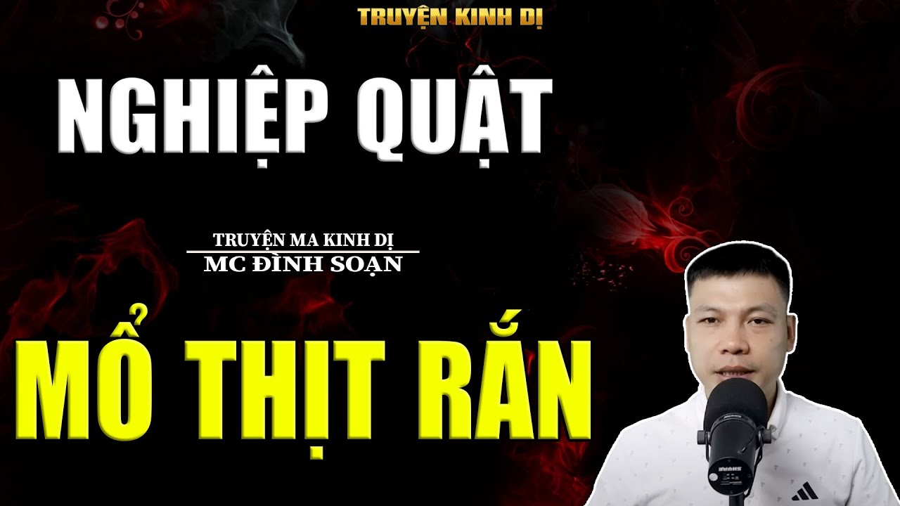 NGHIỆP QUẬT MỔ THỊT RẮN - TRUYỆN KINH DỊ | MC ĐÌNH SOẠN KỂ HAY NHẤT 2025