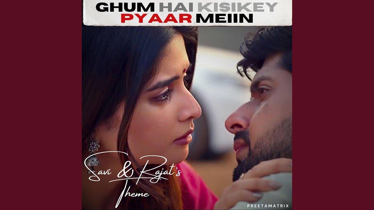 Ghum Hai Kisikey Pyaar Meiin (Savi & Rajat's Theme)