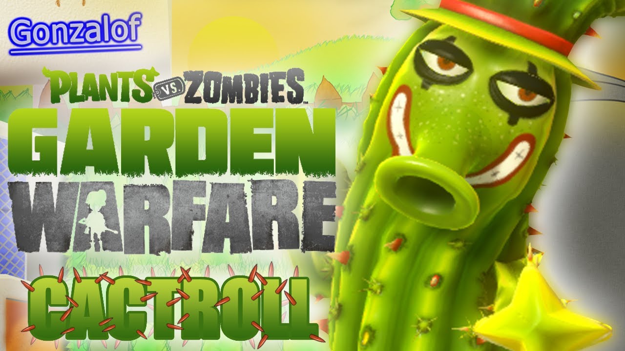 🌵🤡TROLLEANDO CACTUS🤡🌵 | Plants Vs Zombies Garden Warfare - Personajes Comunes: 🌵🤡Cactroll🤡🌵