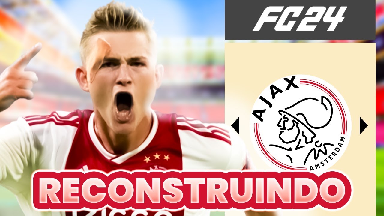 RECONSTRUINDO AJAX | MODO CARREIRA FC 24