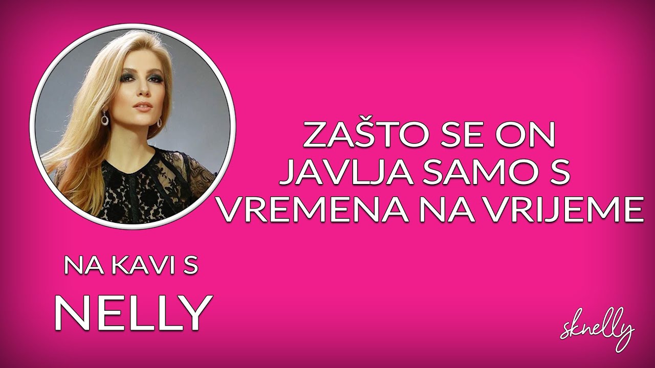 Zašto se on javlja samo s vremena na vrijeme // Na kavi s Nelly //