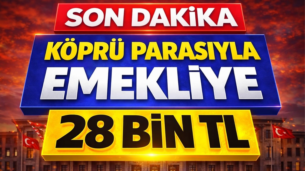 Emekliye 28 Bin TL Köprü Parasıyla ödenecek