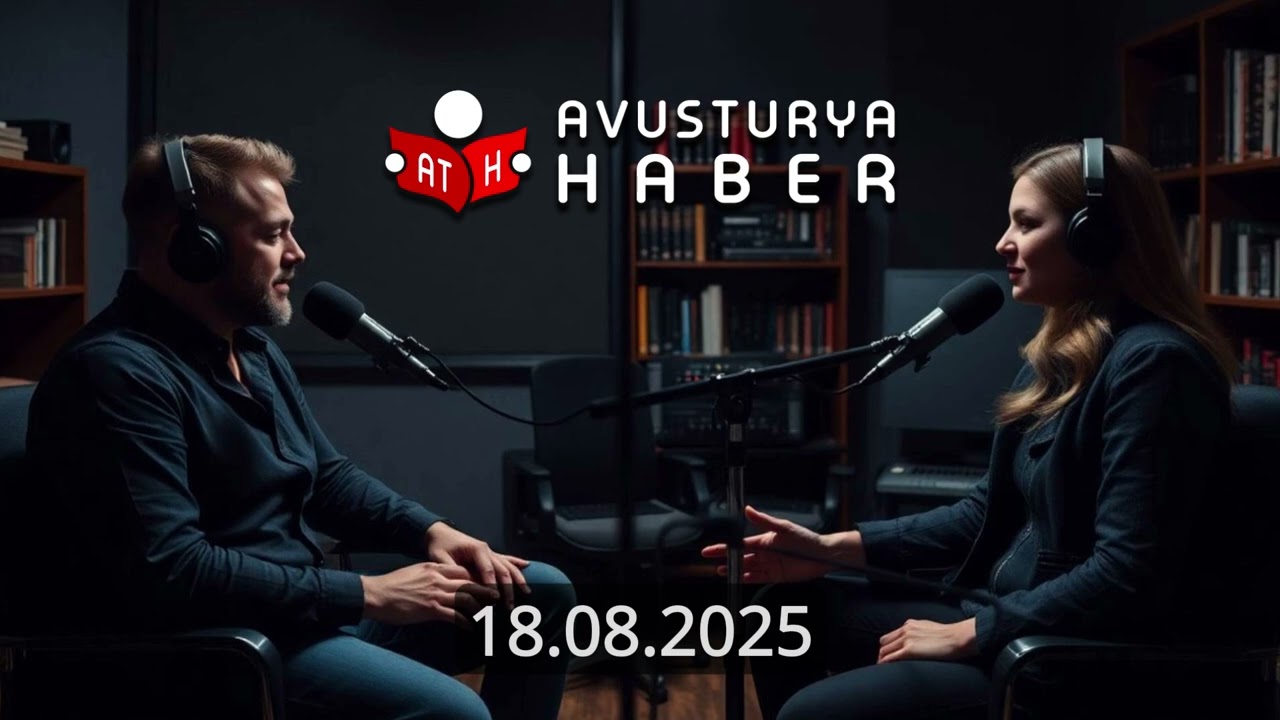 18.08.2025 G&uuml;n&uuml;n Yorumu - Avusturya Haber