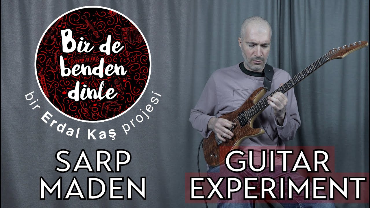Sarp Maden - Bir de Benden Dinle (Guitar Experiment) Altıten
