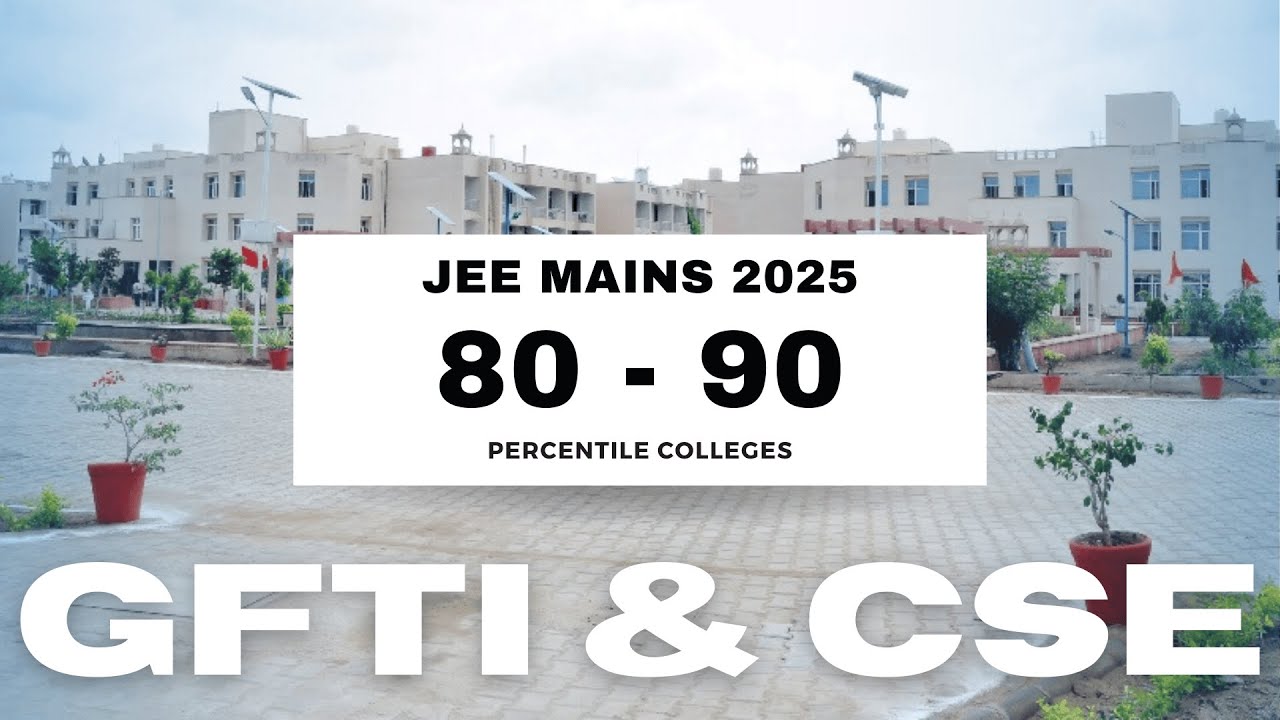 GFTI's CSE Cutoff For 80 To 90 Percentile In JEE Mains 2025