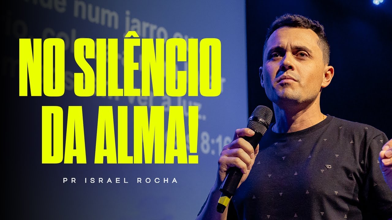 No Silêncio da Alma | Pastor Israel Rocha