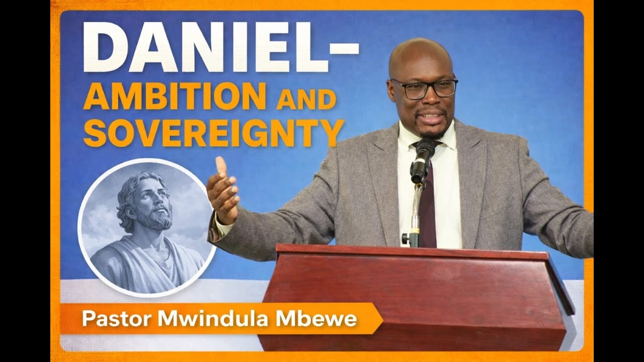 Daniel - Ambition and Sovereignty  | Mwindula Mbewe