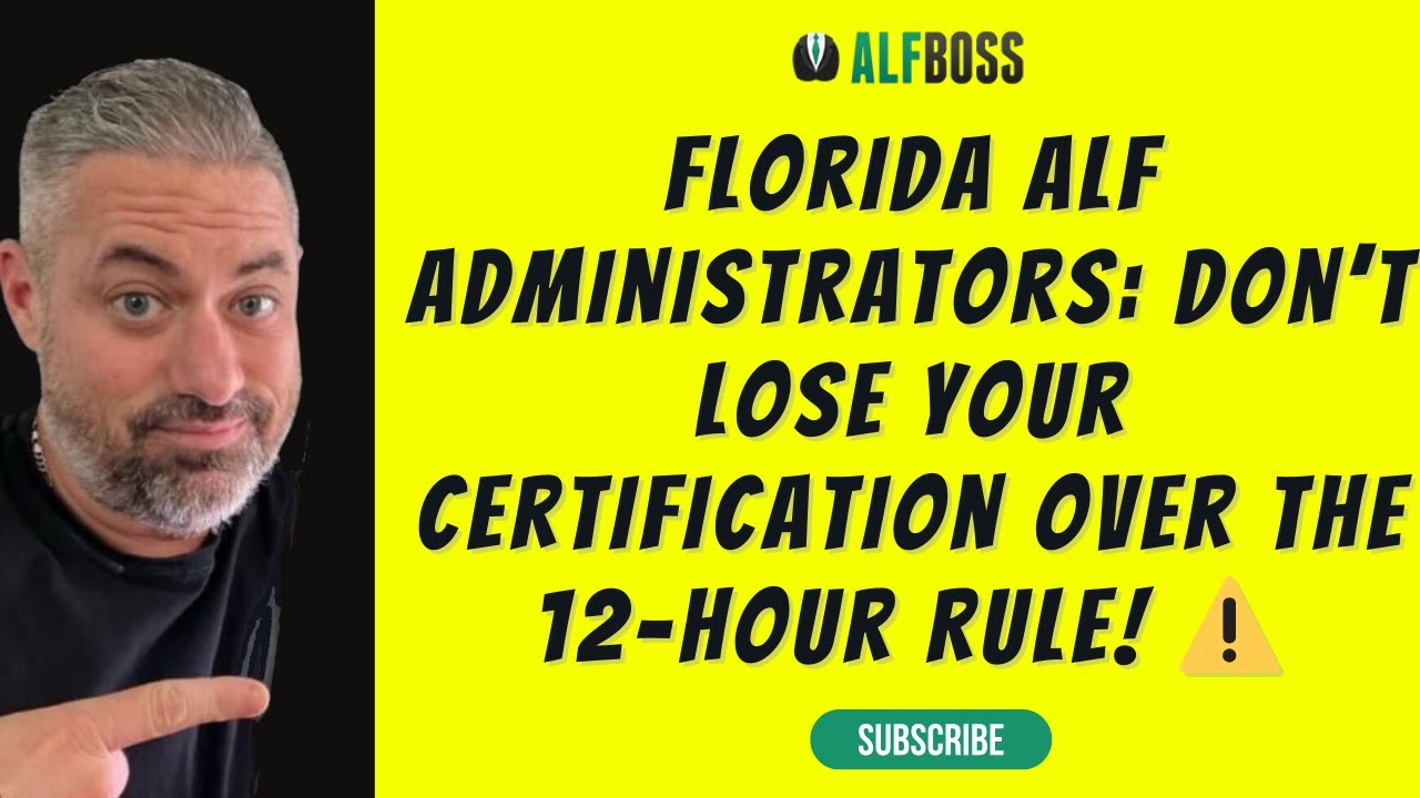 Florida ALF Administrators: Don&rsquo;t Lose Your Certification Over the 12-Hour Rule | ALF Bos