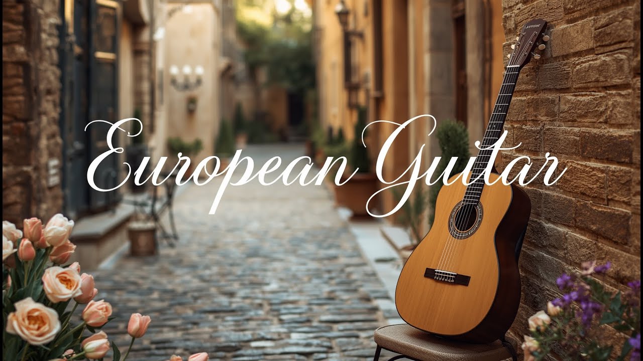 Beautiful European Guitar 🌿 Classical & Romantic Instrumentals 🌿