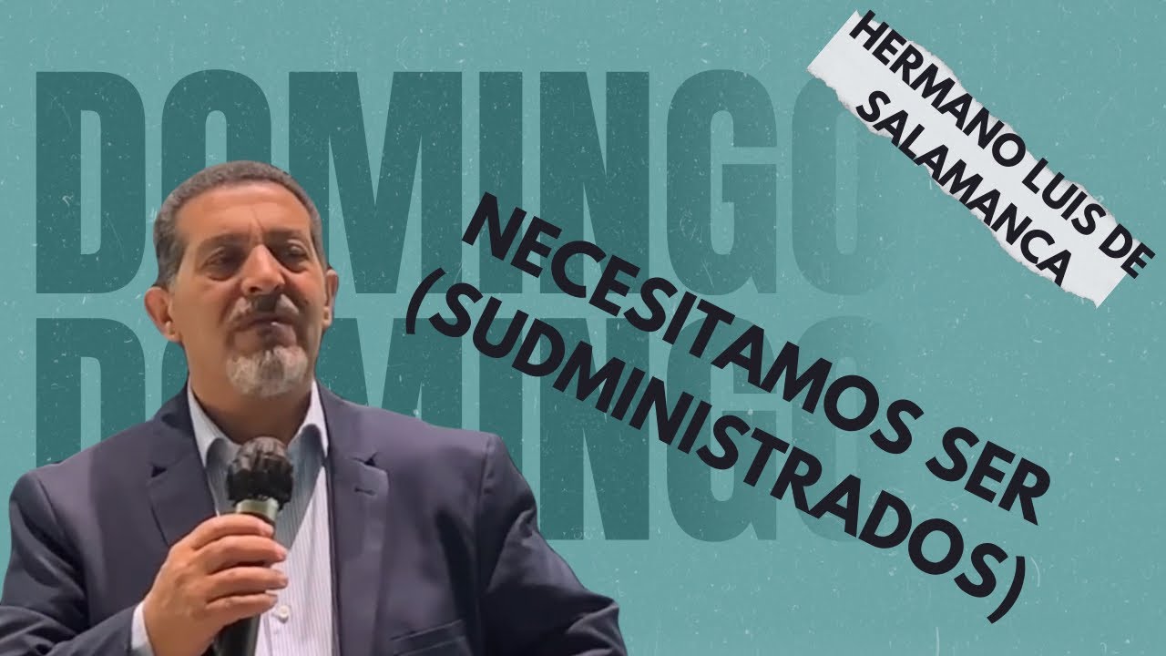Hermano Luis de salamanca necesitamos ser (administrados)