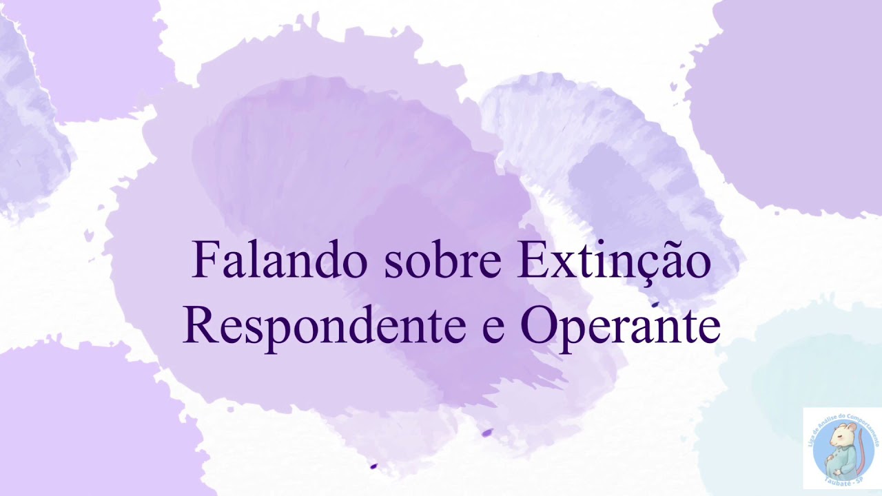 Extinção Respondente e Operante