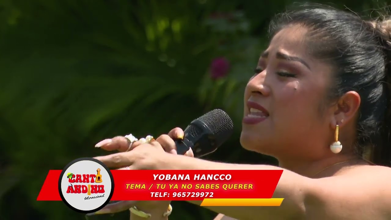 YOBANA HANCCO .    TEMA :  TU YA NO SABES QUERER