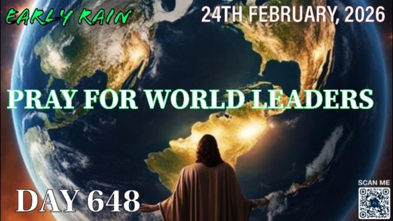 EARLY RAIN 🌧️ DAY 648: “ PRAY FOR WORLD LEADERS “