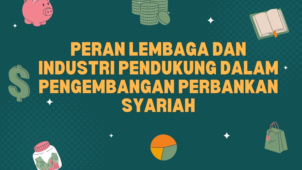 Peran Lembaga dan Industri Pendukung dalam Pengembangan Perbankan Syariah | Ekonomi Syariah (part 4)