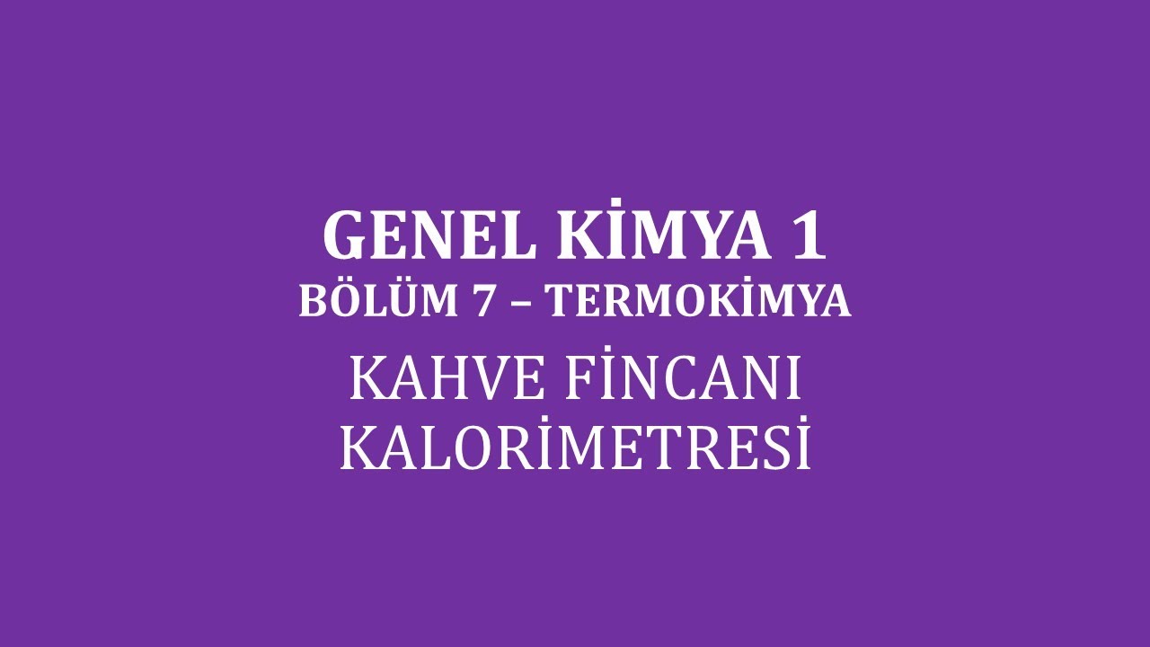 Genel Kimya 1-Bölüm 7 /Termokimya / Kahve Fincanı Kalorimetresi