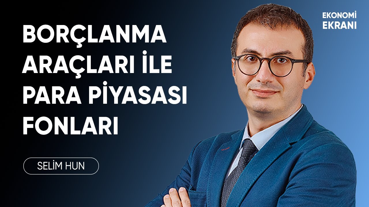 Borçlanma Araçları ile Para Piyasası Fonları | Selim Hun | YatırımDirekt
