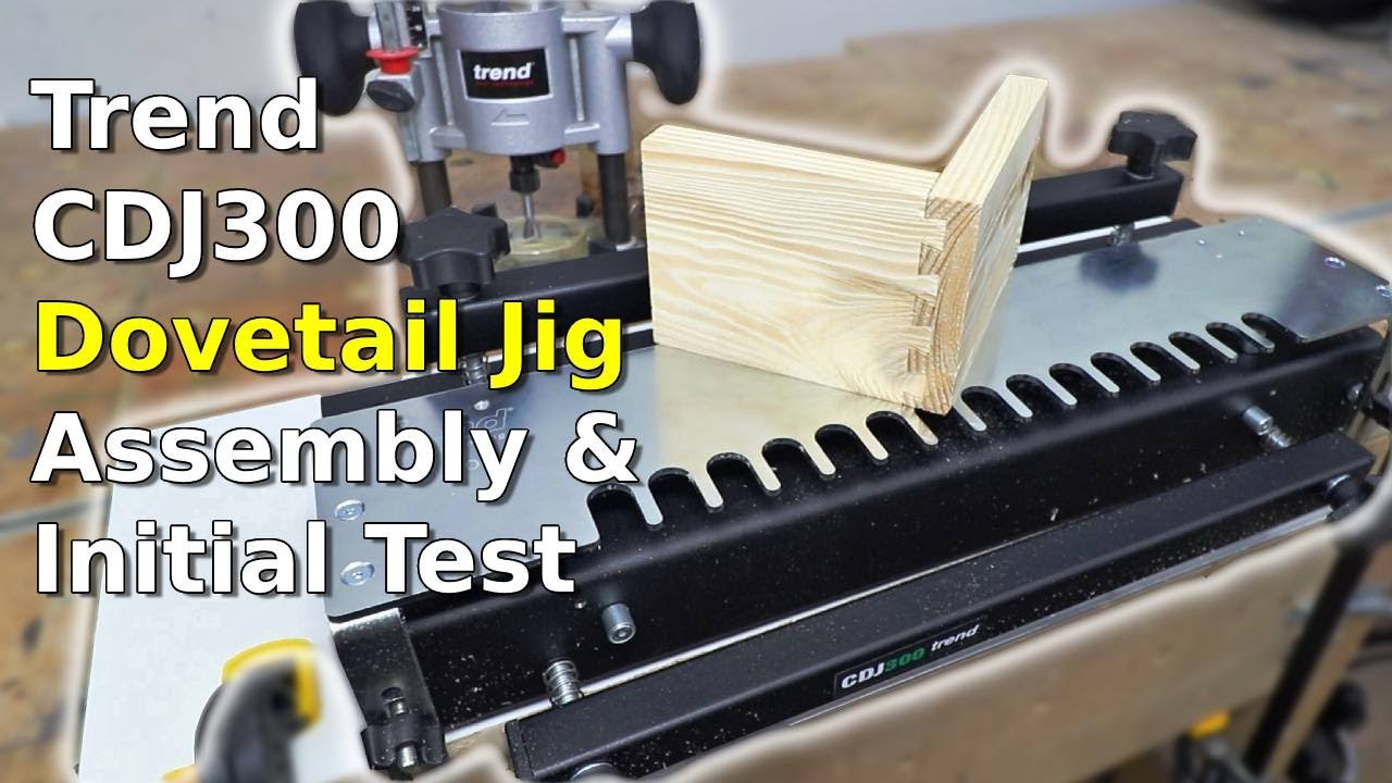 Trend CDJ300 Dovetail Jig Assembly & Initial Test