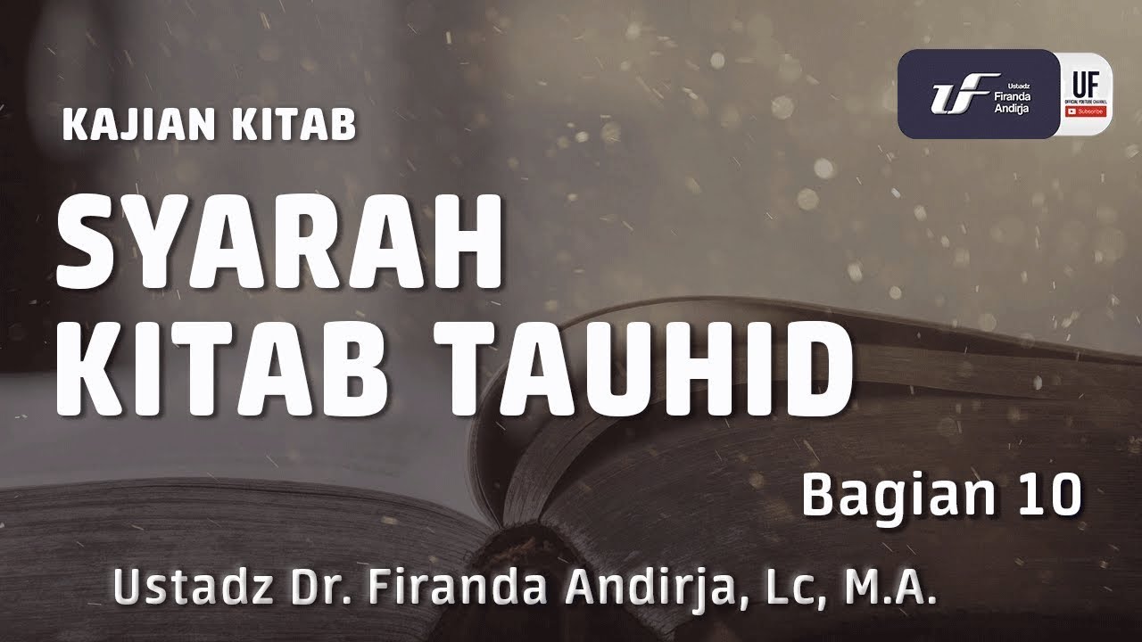 Kajian : Syarah Kitab Tauhid #10 - Ustadz Dr. Firanda Andirja, Lc, M.A.
