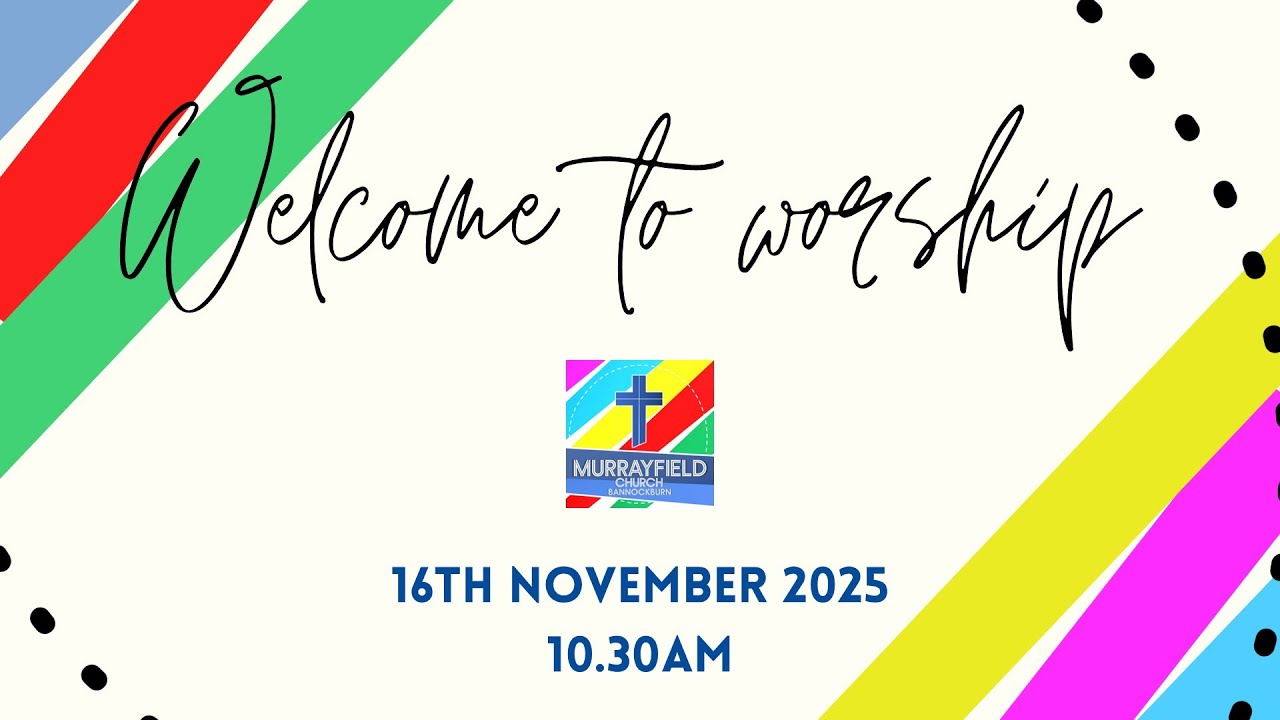 Murrayfield Sunday Worship 16th November 2025
