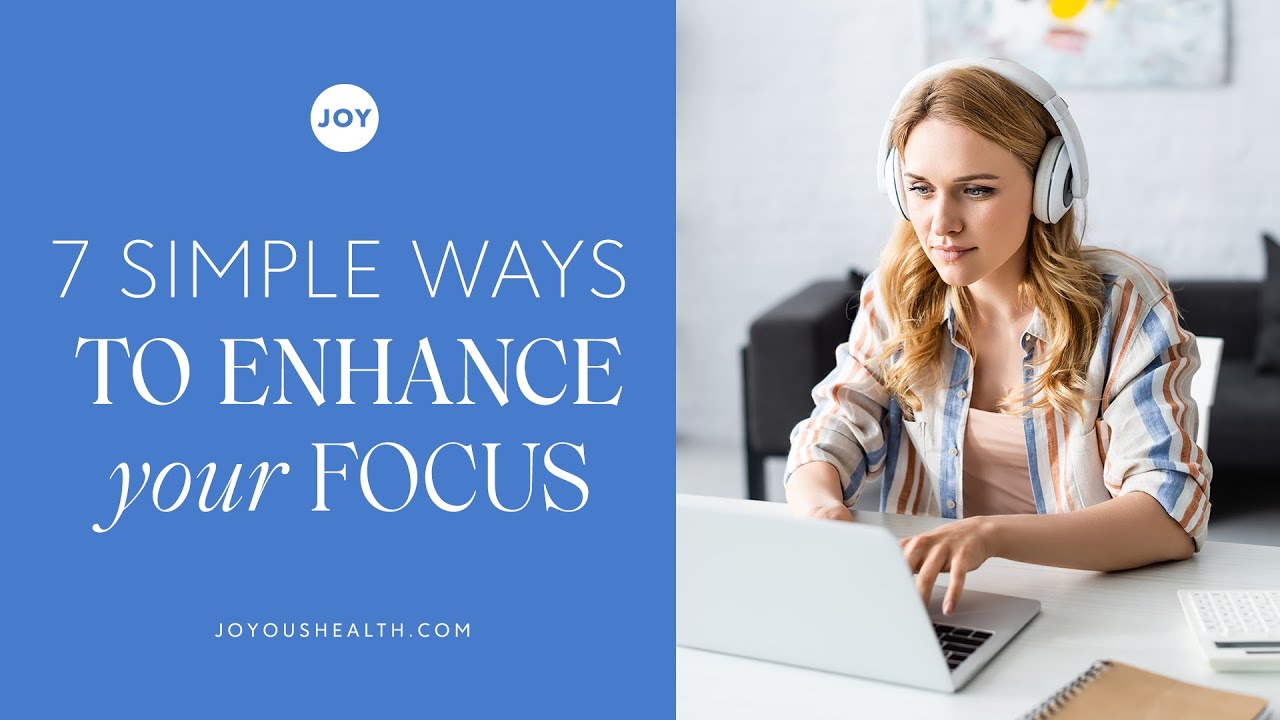 7 Simple Ways to Enhance Your Focus Naturally