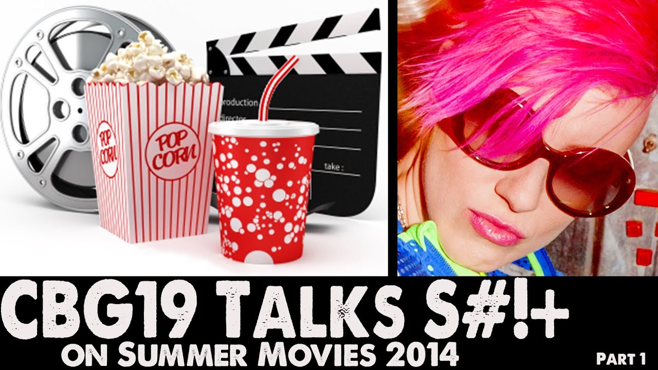Ep72: CBG19 Talks S#!T on Summer Movies 2014 (Part1 of 2)