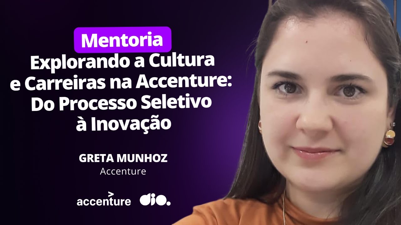Explorando a Cultura e Carreiras na Accenture: Do Processo Seletivo à Inovação