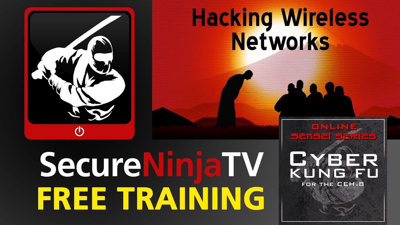 SecureNinjaTV Cyber Kung Fu Mod 15 Hacking Wireless Networks